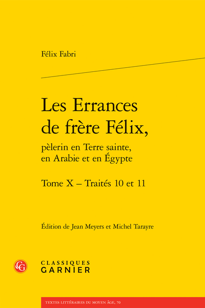Félix Fabri, Les Errances de frère Félix, pèlerin en Terre sainte, en Arabie et en Égypte. Tome X Traités 10 et 11, éd. Michel Tarayre & Jean Meyers
