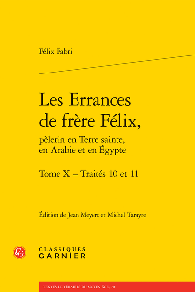 Félix Fabri, Les Errances de frère Félix, pèlerin en Terre sainte, en Arabie et en Égypte. Tome X Traités 10 et 11, éd. Michel Tarayre & Jean Meyers