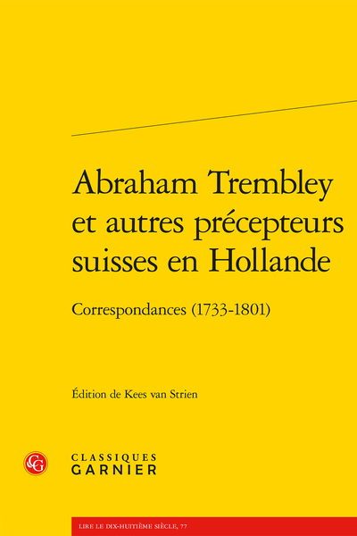 Abraham Trembley et autres précepteurs suisses en Hollande Correspondances (1733-1801), éd. Kees van Strien