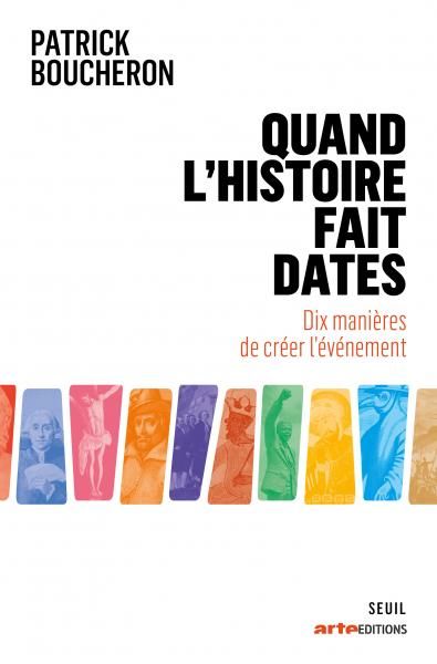 Patrick Boucheron, Quand l'histoire fait dates. Dix manières de créer l'événement