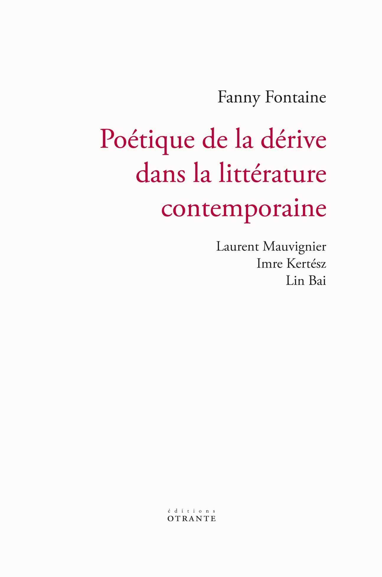 Fanny Fontaine, Poétique de la dérive dans la littérature contemporaine. Laurent Mauvignier, Imre Kertész, Lin Bai