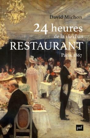David Michon, 24 heures de la vie d'un restaurant (Paris - 1867)
