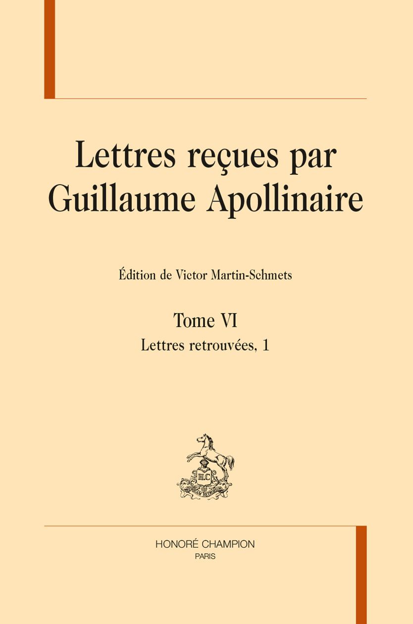 Lettres reçues par Guillaume Apollinaire, Tome VI, Lettres retrouvées, 1, éd. Victor Martin-Schmets