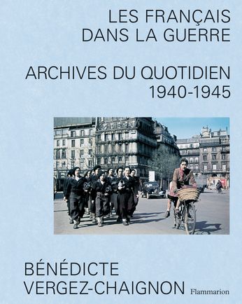 B. Vergez-Chaignon, Les Français dans la guerre. Archives du quotidien, 1940-1945