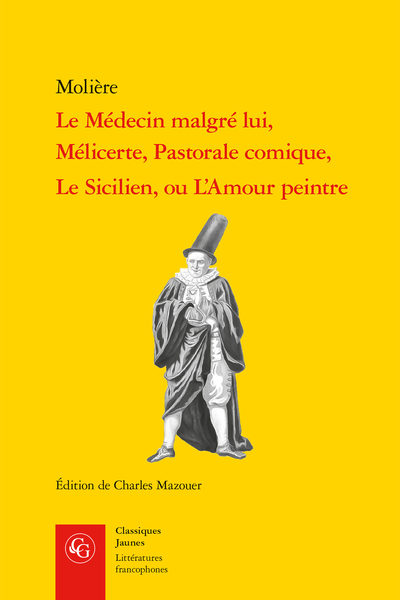 Molière, Le Médecin malgré lui, Mélicerte, Pastorale comique, Le Sicilien, ou L'Amour peintre (Charles Mazouer éd.)