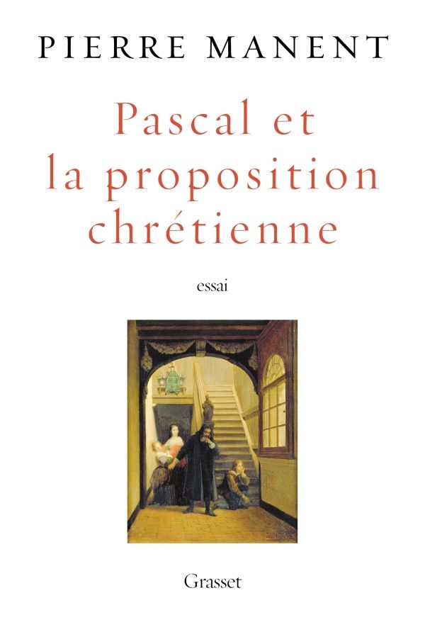 Pierre Manent, Pascal et la proposition chrétienne