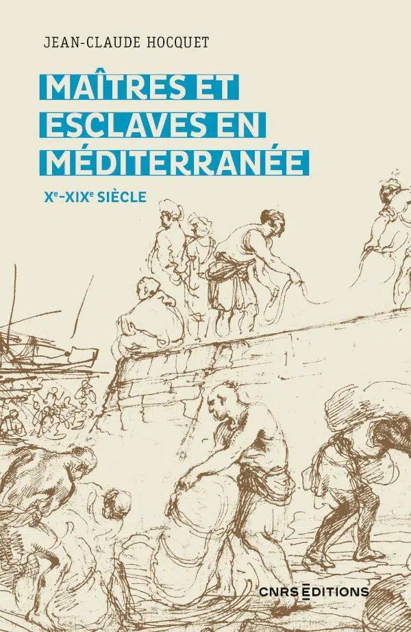 Jean-Claude Hocquet, Maitres et esclaves en Méditerranée Xe-XIXe siècle