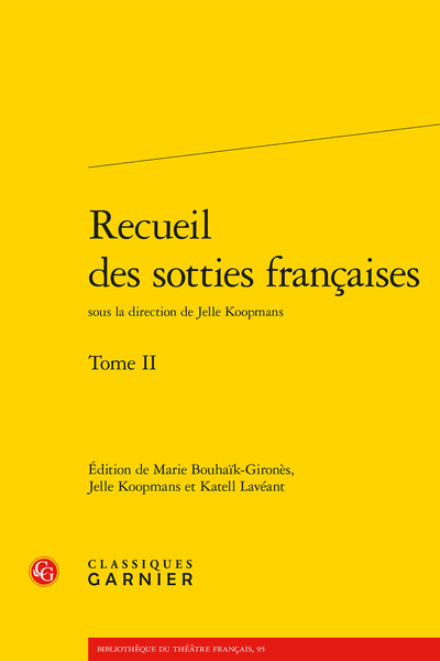 Recueil des sotties françaises tome II, Jelle Koopsman (dir. et éd.),  Marie Bouhaïk-Gironès (éd.) et Katell Lavéant (éd.)