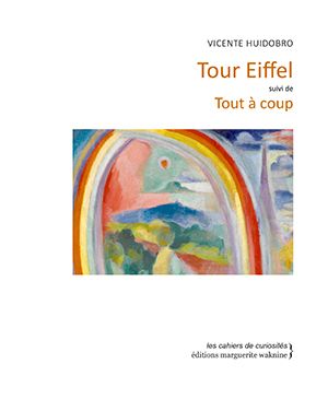 Vicente Huidobro, Tour Eiffel suivi de Tout à coup