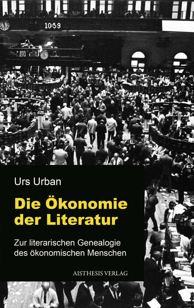 U. Urban, Die Ökonomie der Literatur. Zur literarische Genealogie des ökonomischen Menschen