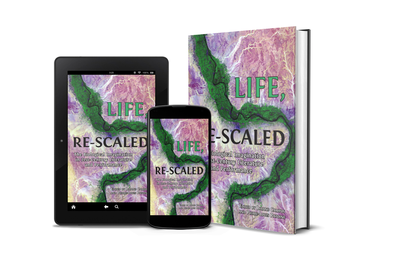 Liliane Campos et Pierre-Louis Patoine (dir.), Life, Re-Scaled: The Biological Imagination in Twenty-First-Century Literature and Performance