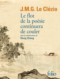 J. M. G. Le Clézio, D. Qiang Le flot de la poésie continuera de couler
