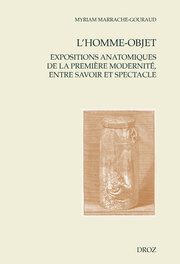 M. Marrache-Gouraud, L'homme-objet. Expositions anatomiques de la première modernité, entre savoir et spectacle