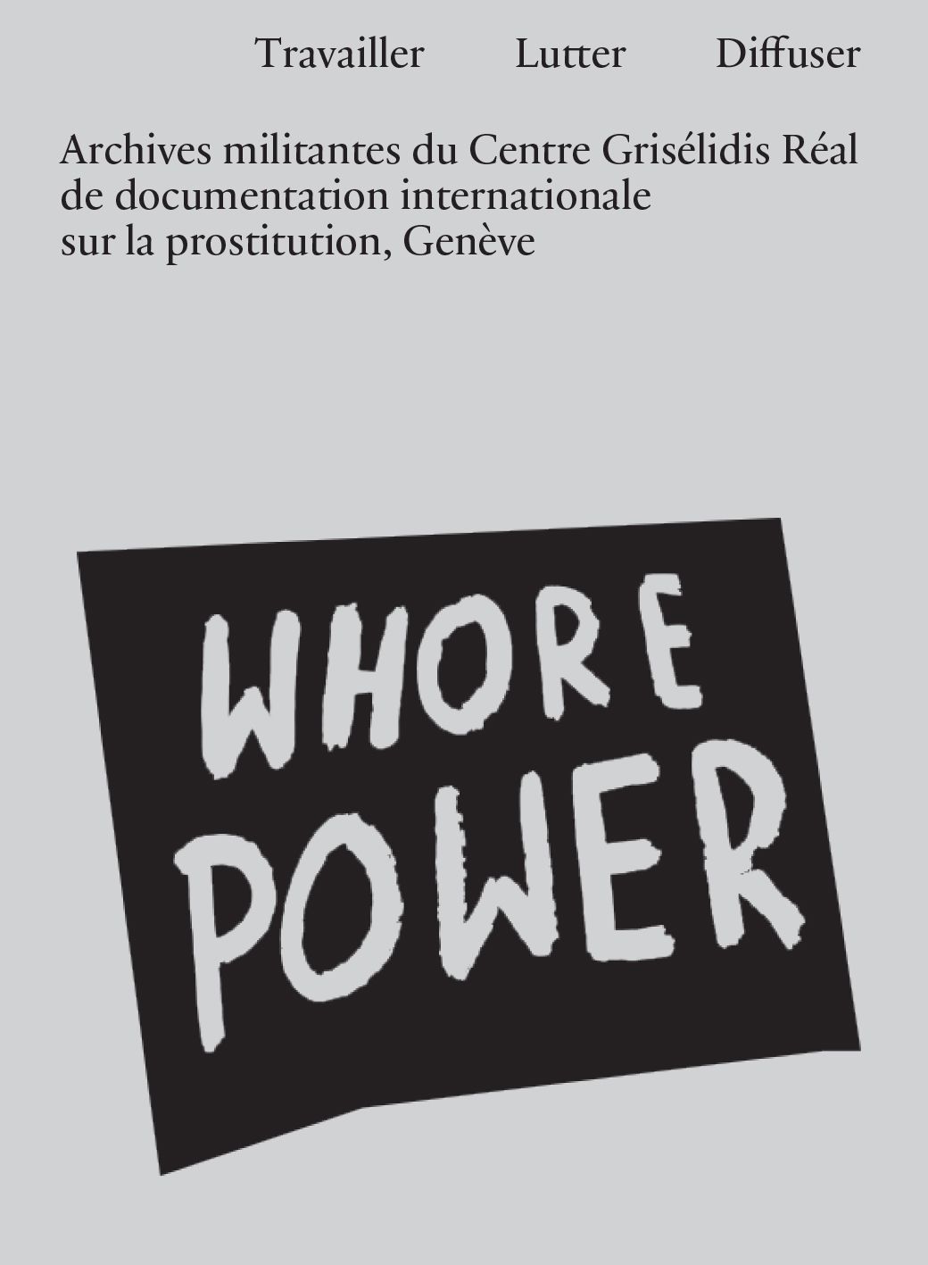 Travailler, lutter, diffuser. Archives militantes du Centre Grisélidis Réal de documentation internationale sur la prostitution, Genève