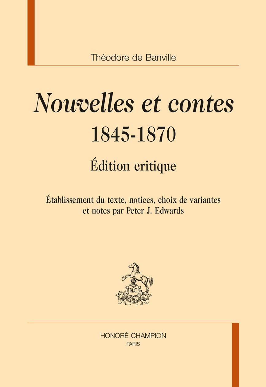 Théodore de Banville, Nouvelles et contes. 1845-1870. Édition critique. Établissement du texte, notices, choix de variantes et notes par Peter J. Edwards