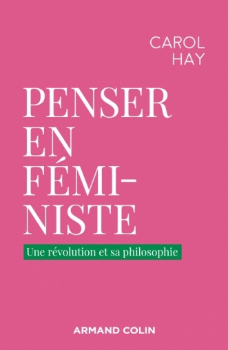 Carol Hay, Penser en féministe. Une révolution et sa philosophie 