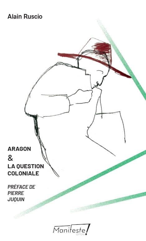 Alain Ruscio, Aragon et la question coloniale. Itinéraire d'un anticolonialiste