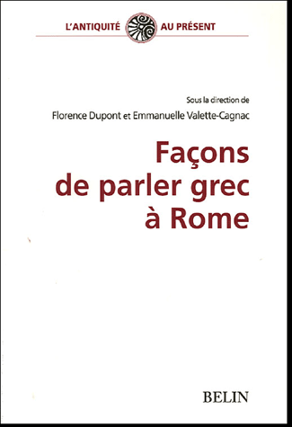 F. Dupont, E. Valette-Cagnac (dir.), Façons de parler grec à Rome
