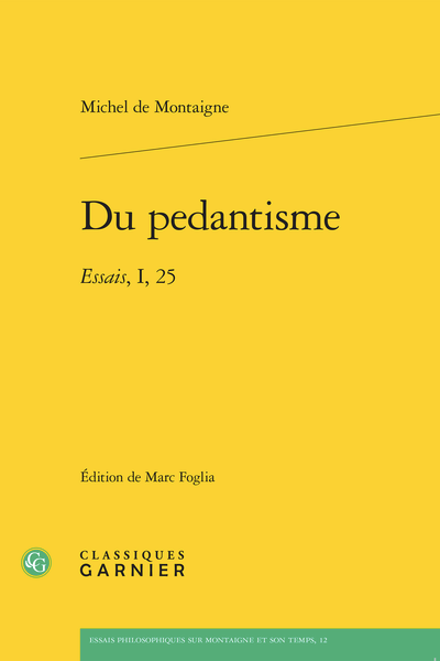 Michel de Montaigne, Du pedantisme Essais, I, 25, éd. Marc Foglia