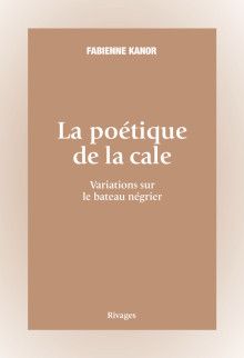 Fabienne Kanor, La poétique de la cale. Variations sur le bateau négrier