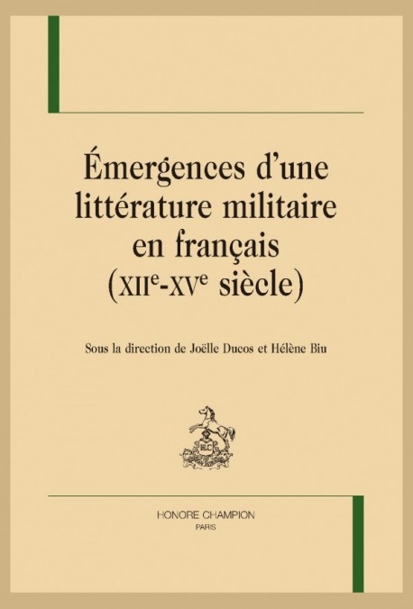 Joëlle Ducos et Hélène Biu (dir.), Émergences d'une littérature militaire en francais (XIIe-XVe siècle)