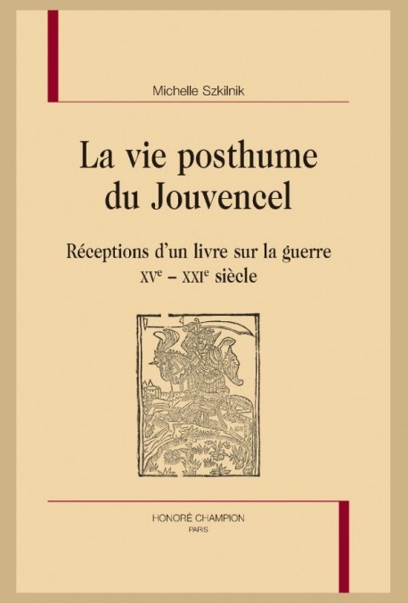 Michelle Szkilnik, La vie posthume du Jouvencel. Réception d'un livre sur la guerre. XVe-XXIe siècle