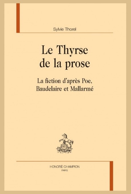 Sylvie Thorel, Le thyrse de la prose : la fiction d'après Poe, Baudelaire et Mallarmé