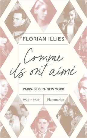 Florian Illies, Comme ils ont aimé. Paris - Berlin - New York, 1929-1939
