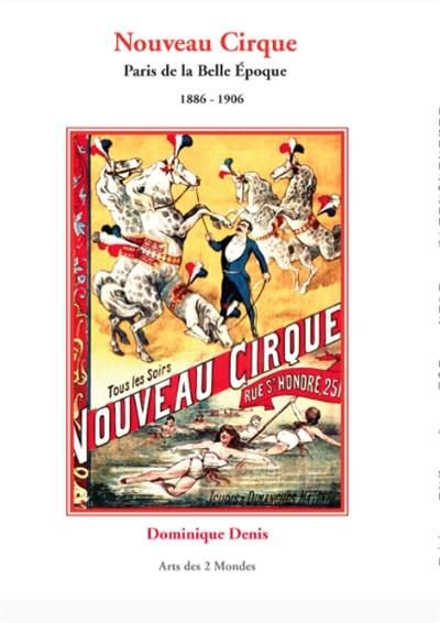 Dominique Denis, Nouveau cirque. Paris de la Belle Epoque : 1886-1906