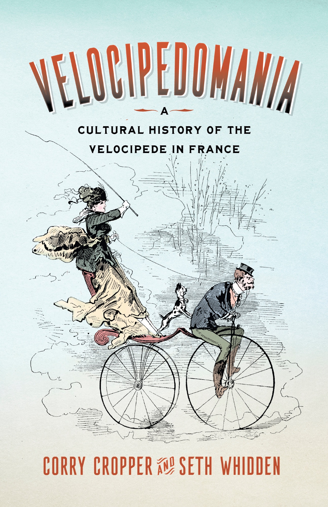 Corry Cropper, Seth Whidden, Velocipedomania. A Cultural History of the Velocipede in France