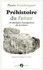 Pierre Gouletquer, Préhistoire du futur. Archéologies intempestives du territoire (1979, rééd. augmentée)