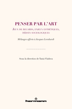 Tania Vladova (dir.), Penser par l'art. Jeux de regards, enjeux esthétiques, débats sociologiques