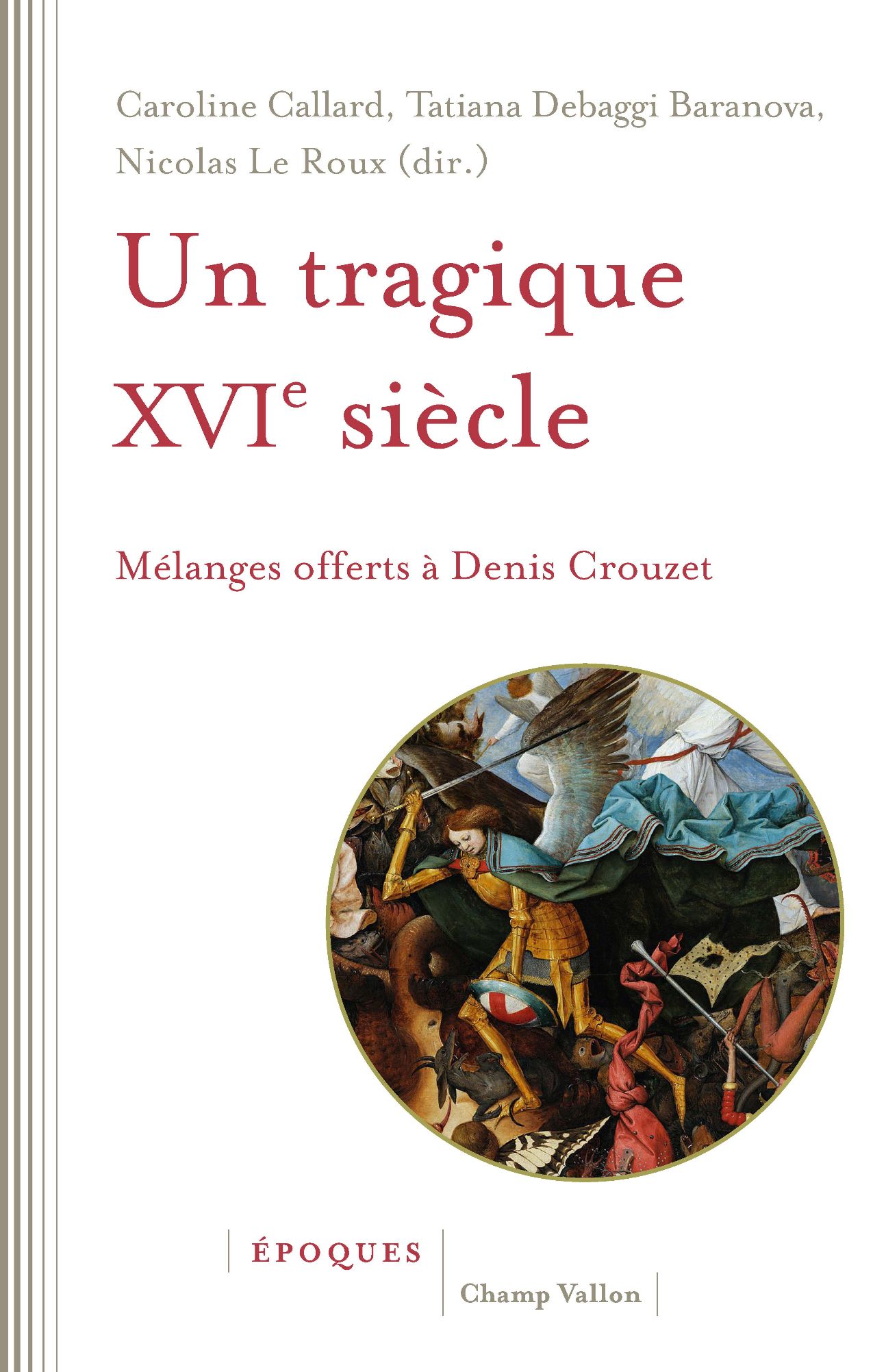 Caroline Callard, Tatiana Debbagi Baranova, Nicolas Le Roux, Un tragique XVIe siècle. Mélanges offerts à Denis Crouzet