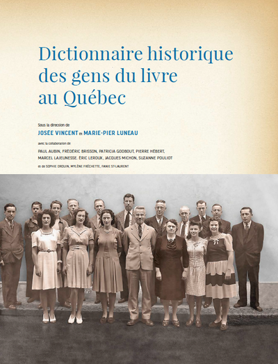Marie-Pier Luneau et Josée Vincent (dir.), Dictionnaire historique des gens du livre au Québec