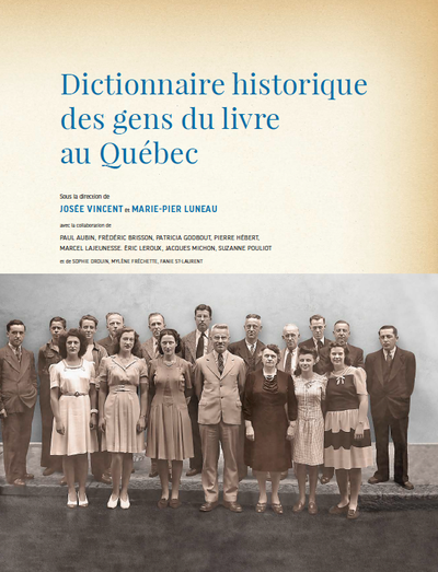 Marie-Pier Luneau et Josée Vincent (dir.), Dictionnaire historique des gens du livre au Québec