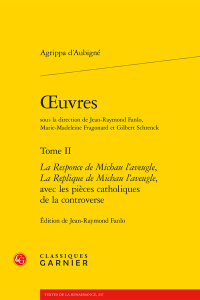 Agrippa d'Aubigné, Œuvres. Tome II La Responce de Michau l’aveugle, La Replique de Michau l’aveugle, avec les pièces catholiques de la controverse, éd. J.-R. Fanlo