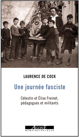 Laurence De Cock, Une journée fasciste. Célestin et Élise Freinet, pédagogues et militants