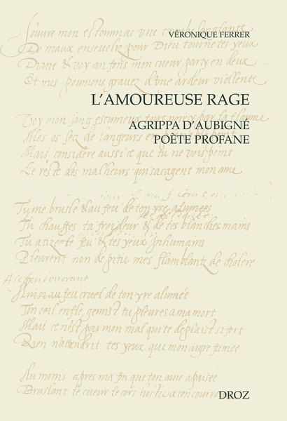 Véronique Ferrer, L'amoureuse rage. Agrippa d'Aubigné poète profane