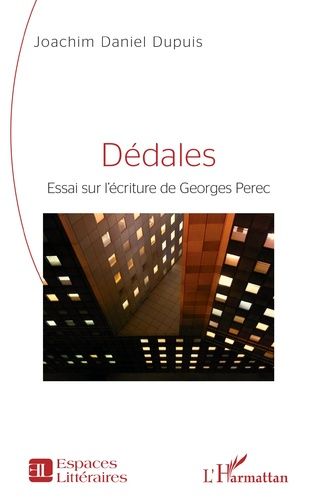 Joachim Daniel Dupuis, Dédales. Essai sur l'écriture de Georges Perec
 