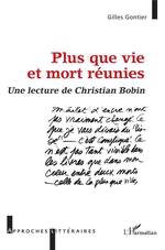 Gilles Gontier, Plus que vie et mort réunies : une lecture de Christian Bobin