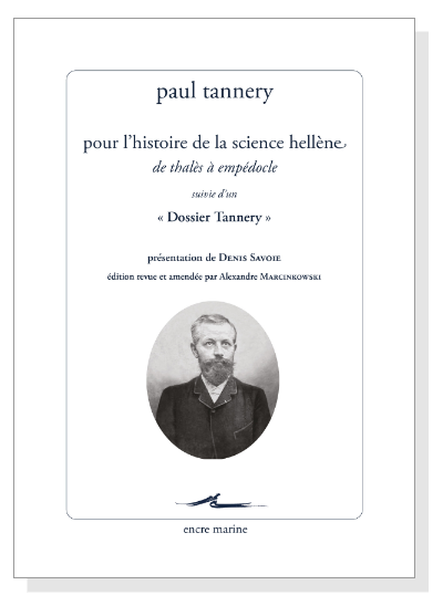Paul Tannery, Pour l'histoire de la science hellène : de Thalès à Empédocle (A. Marcinkowski, éd.)