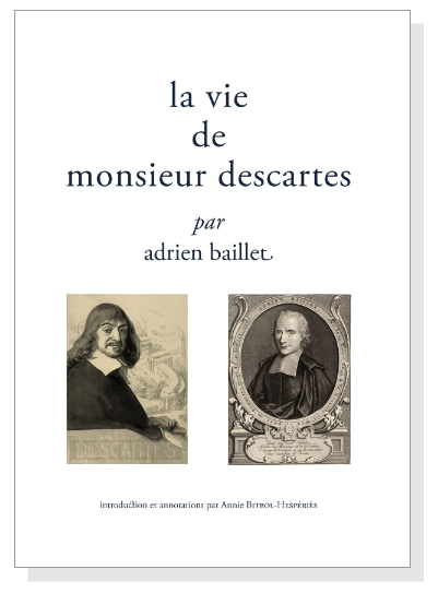 Adrien Baillet, La Vie de Monsieur Descartes (A. Bitbol-Hespériès, éd.)