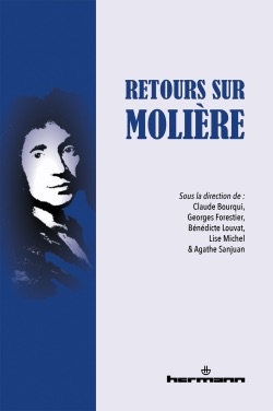 C. Bourqui, G. Forestier, B. Louvat, L. Michel & A. Sanjuan (dir.), Retours sur Molière 
