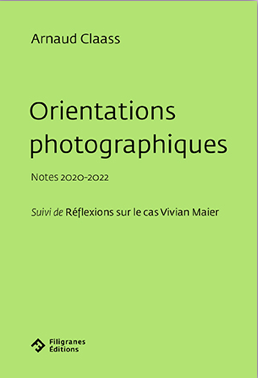 Arnaud Claass, Orientations photographiques (Notes 2020-2022), suivi de Réflexions sur le cas Vivian Maier