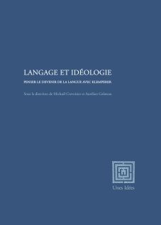 Michaël Crevoisier, Aurélien Galateau (dir.), Langage et Idéologie. Penser le devenir de la langue avec Klemperer