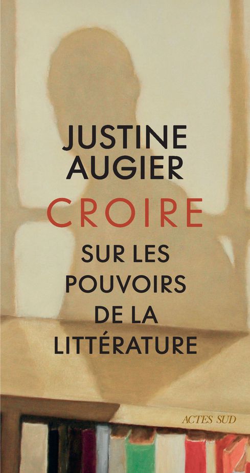 Justine Augier, Croire. Sur les pouvoirs de la littérature