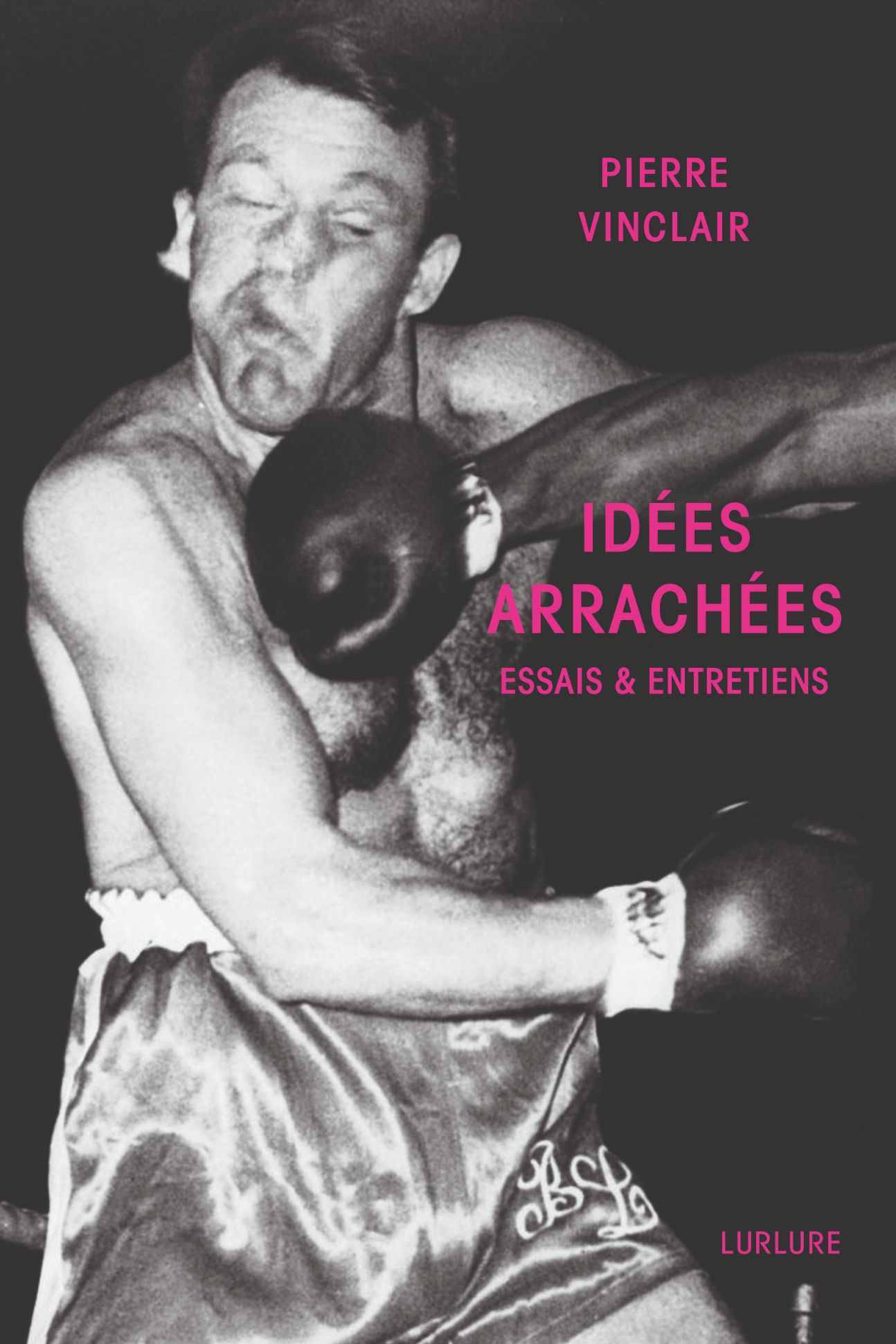 Pierre Vinclair, Idées arrachées. Essais & entretiens