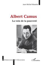 Jean-Michel Wavelet, Albert Camus, la voix de la pauvreté