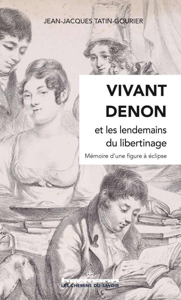 Jean-Jacques Tatin-Gourier, Vivant Denon et les lendemains du libertinage. Mémoire d'une figure à éclipse