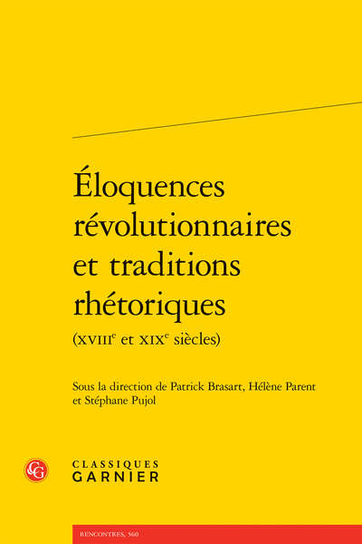 H. Parent, S. Pujol et P. Brasart (dir.), Éloquences révolutionnaires et traditions rhétoriques (XVIIIe et XIXe siècles)